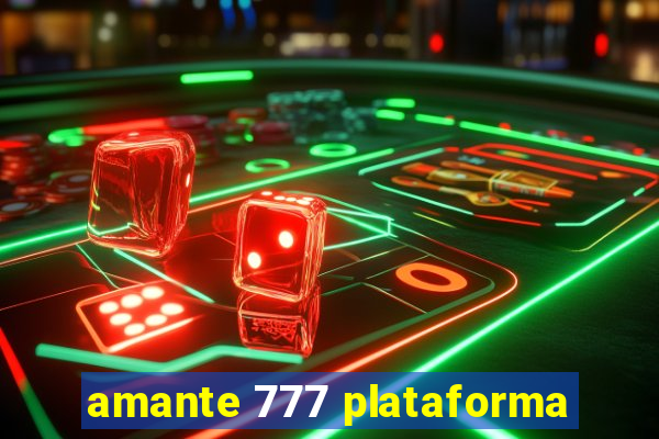 amante 777 plataforma